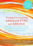 Treating Co-occurring Adolescent PTSD and Addiction: Mindfulness-Based Cognitive Therapy for Adolescents with Trauma and Substance-Abuse Disorders