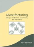 Manufacturing: Design, Production, Automation, and Integration (Manufacturing Engineering and Materials Processing)