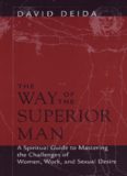 The Way of the Superior Man: A Spiritual Guide to Mastering the Challenges of Women, Work, and Sexual Desire  
