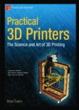 Practical 3D Printers: The Science and Art of 3D Printing