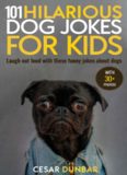 101 Hilarious Dog Jokes for Kids: Laugh out loud with these funny jokes about dogs (WITH 30