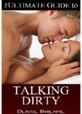 How To Talk Dirty A Guide For Women: Drive Your Man Crazy By Talking Dirty And Being Naughty