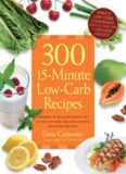 300 15-Minute Low-Carb Recipes: Hundreds of Delicious Meals That Let You Live Your Low-Carb