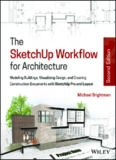 The SketchUp workflow for architecture: modeling buildings, visualizing design, and creating