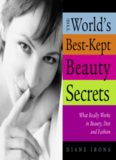 World's Best Kept Beauty Secrets: What Really Works In Beauty, Diet & Fashion