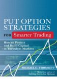 Put Option Strategies for Smarter Trading: How to Protect and Build Capital in Turbulent Markets
