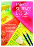 Fabric Surface Design  Painting, Stamping, Rubbing, Stenciling, Silk Screening, Resists, Image Transfer, Marbling, Crayons & Colored Pencils, Batik, Nature Prints, Monotype Printing