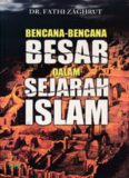 BENCANA BENCANA BESAR DI DALAM SEJARAH ISLAM