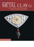 New Directions in Metal Clay: Intermediate Techniques: Stone Setting, Enameling, Surface Design