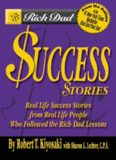 Rich Dad's Success Stories: Real Life Success Stories from Real Life People Who Followed the Rich