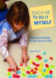 Teach Me to Do It Myself: Montessori Activities for You and Your Child