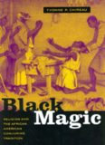 Black Magic: Religion and the African American Conjuring Tradition