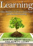 Accelerated Learning, Memory Improvement, Studying, Learning Techniques, Brain Training Learning: Exact Blueprint on How to Learn Faster and Remember Anything: Memory, Study Skills & How to Learn