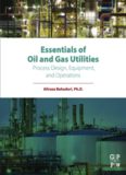 Essentials of Oil and Gas Utilities: Process Design, Equipment, and Operations