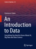 An Introduction to Data: Everything You Need to Know About AI, Big Data and Data Science