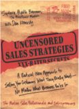 Uncensored Sales Strategies: A Radical New Approach to Selling Your Customers What They Really Want