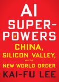 AI Superpowers: China, Silicon Valley, and the New World Order