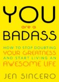 You Are a Badass: How to Stop Doubting Your Greatness and Start Living an Awesome Life