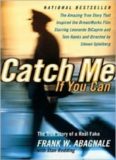 Catch me if you can: the amazing true story of the youngest and most daring con man in the history