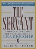The Servant: A Simple Story About the True Essence of Leadership