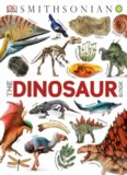 Smithsonian: The Dinosaur Book: And Other Wonders of the Prehistoric World