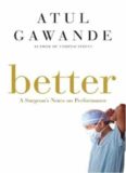 Better: A Surgeon’s Notes on Performance