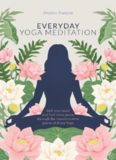 Everyday Yoga Meditation: Still Your Mind and Find Inner Peace Through the Transformative Power of Kriya Yoga