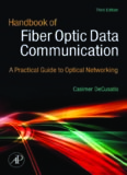 Handbook of Fiber Optic Data Communication, Third Edition: A Practical Guide to Optical Networking