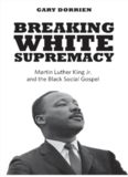 Breaking White Supremacy: Martin Luther King Jr. and the Black Social Gospel
