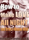 How to Make Love All Night: And Drive a Woman Wild! (And Drive a Woman Wild: Male Multiple Orgasm