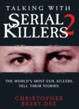 Talking With Serial Killers 2. The World's Most Evil Killers Tell Their Stories