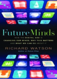 Future Minds: How the Digital Age is Changing Our Minds, Why this Matters and What We Can Do About It  