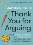 Thank You for Arguing: What Aristotle, Lincoln, and Homer Simpson Can Teach Us About the Art of Persuasion