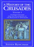 A History of the Crusades: Volume 1, The First Crusade and the Foundation of the Kingdom