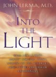 Into the Light: Real Life Stories About Angelic Visits, Visions of the Afterlife, and Other Pre-Death Experiences