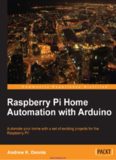 Raspberry Pi Home Automation with Arduino: Automate your home with a set of exciting projects