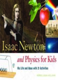 Isaac Newton and Physics for Kids: His Life and Ideas with 21 Activities