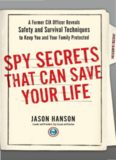 Spy Secrets That Can Save Your Life: A Former CIA Officer Reveals Safety and Survival Techniques