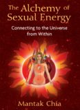The alchemy of sexual energy: connecting to the universe from within