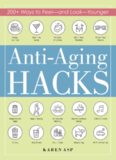 Anti-Aging Hacks: 200+ Ways to Feel and Look Younger