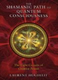 The Shamanic Path to Quantum Consciousness: The Eight Circuits of Creative Power