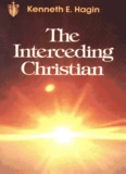 The Interceding Christian by Kenneth E. Hagin