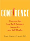 Confidence: Overcoming Low Self-Esteem, Insecurity, and Self-Doubt