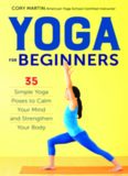 Yoga for Beginners: 35 Simple Yoga Poses to Calm Your Mind and Strengthen Your Body