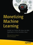 Monetizing Machine Learning: Quickly Turn Python ML Ideas Into Web Applications on the Serverless