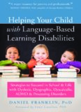 Helping Your Child with Language-Based Learning Disabilities: Strategies to Succeed in School and Life with Dyslexia, Dysgraphia, Dyscalculia, ADHD, and Processing Disorders