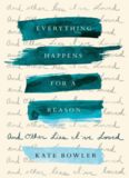 Everything Happens for a Reason: And Other Lies I’ve Loved