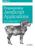 Programming JavaScript Applications: Robust Web Architecture with Node, HTML5, and Modern JS