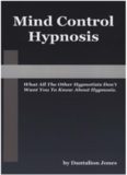 Mind Control Hypnosis: What All The Other Hypnotists Don't Want You To Know About Hypnosis