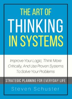 The Art Of Thinking In Systems: Improve Your Logic, Think More Critically, And Use Proven Systems To Solve Your Problems - Strategic Planning For Everyday Life